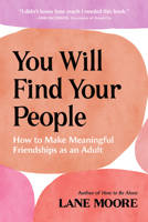 You Will Find Your People: How to Make Meaningful Friendships as an Adult 1419762567 Book Cover