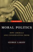 Moral Politics : How Liberals and Conservatives Think 0226467716 Book Cover