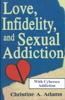 Love, Infidelity, and Sexual Addiction: A Codependent's Perspective 0595159001 Book Cover