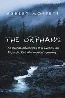 The Orphans: The Strange Adventures of a Cyclops, an Elf, and a Girl Who Wouldn't Go Away. 1491856718 Book Cover