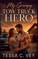 My Grumpy Tow Truck Hero (Hard Men of Hollow Creek) B0H1NF74WN Book Cover
