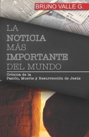 La Noticia M�s Importante del Mundo: Cr�nica de la muerte, sepultura y resurrecci�n de Jes�s B08T46R7PB Book Cover