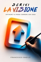 SCRIVI LA VISIONE: Scrivi la visione affinché si possa correre con essa. Abacuc 2:2 (Italian Edition) B0H6XSK6JZ Book Cover