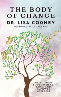 Body of Change: Using Your Body To Heal, Love, and Empower Yourself 1666409502 Book Cover