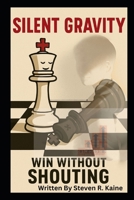 Silent Gravity: Win Without Shouting B0F8TSBHZM Book Cover