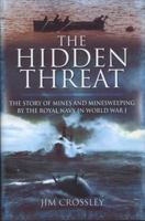 The Hidden Threat: The Story of Mines and Minesweeping by the Royal Navy in World War I 1848842724 Book Cover