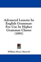 Advanced Lessons In English Grammar: For Use In Higher Grammar Classes 143697495X Book Cover