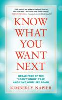 Know What You Want Next: Break Free of the 'I Don't Know' Trap and Love Your Life Again 173556950X Book Cover