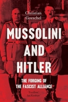Mussolini and Hitler: The Forging of the Fascist Alliance 0300178832 Book Cover