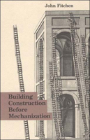 Building Construction Before Mechanization 026256047X Book Cover