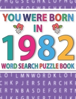 You Were Born In 1982 : Word Search Puzzle Book: Word Find Puzzle Games for Adults And Seniors B08RBWJJXD Book Cover