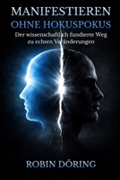 Manifestieren ohne Hokuspokus: Der wissenschaftlich fundierte Weg zu echten Veränderungen (German Edition) B0F8BNBT9M Book Cover