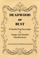 Deadwood or Bust: A Double Dog Darrenger & Gappy Jack Daniels Misadventure 0999736620 Book Cover