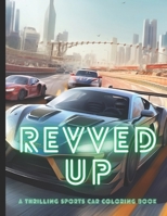 "Revved Up: A Thrilling Sports Car Coloring Book" B0C64259GT Book Cover