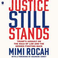 Justice Still Stands: Trump's Assault on the Rule of Law and the Heroes Fighting Back B0HGYYK222 Book Cover