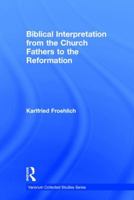 Biblical Interpretation from the Church Fathers to the Reformation 1409403653 Book Cover