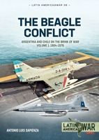 The Beagle Conflict Volume 1: Argentina and Chile on the Brink of War in 1978 1804513733 Book Cover
