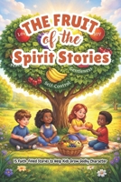 The Fruit of the Spirit Stories: 15 Faith-Filled Stories to Help Kids Grow Godly Character B0GT1Q95M2 Book Cover