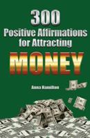 300 Positive Affirmations for Attracting Money 1482053489 Book Cover