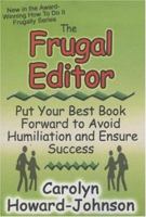The Frugal Editor: Put your best book forward to avoid humiliation and ensure success 0978515870 Book Cover