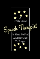 A Truly Great Speech Therapist Is Hard To Find And Difficult To Forget: Funny Novelty SLP Therapy Gifts / Lined Notebook To Write In For Graduate and Student Interns, Internship Supervisors 1674292015 Book Cover