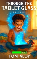 Through the Tablet Glass: A Magical Fantasy Adventure for Tweens and Teens, Ages 8-12, Grades 3-7 (Screenfall Series) B0FLYJCHJ2 Book Cover