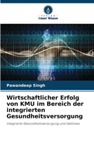 Wirtschaftlicher Erfolg von KMU im Bereich der integrierten Gesundheitsversorgung: Integrierte Gesundheitsversorgung und Wellness 6206347281 Book Cover