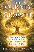 The Journey of Growth: Heal your past. Reclaim your power and create a life you love. B0HB9QP4L5 Book Cover