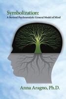 Symbolization: A Revised Psychoanalytic General Model of Mind 0996548181 Book Cover