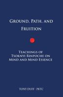 Ground, Path, and Fruition: Teachings of Tsoknyi Rinpoche on Mind and Mind Essence 9937572266 Book Cover