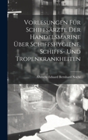 Vorlesungen Für Schiffsärzte Der Handelsmarine Über Schiffshygiene, Schiffs- Und Tropenkrankheiten 1019029196 Book Cover