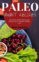 Paleo Smart Recipes: No-Stress Meals with quick Recipes for a Healthy Weight Loss 1801938709 Book Cover