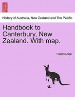 Handbook to Canterbury, New Zealand. With map. 1240920717 Book Cover