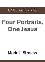 A CourseGuide for Four Portraits, One Jesus 0310111129 Book Cover