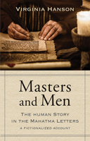 Masters and Men: The Human Story in the Mahatma Letters (A Fictionalized Account) 0835605345 Book Cover