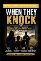 When They Knock…: A Pennsylvania Parent's Guide to Protecting Your Family's Rights When Dealing With CYS / CPS B0H6V84LB8 Book Cover