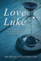 For the Love of Luke: Our commitment to life in the midst of certain loss 1718047622 Book Cover