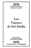 Los Vapores de Sor Emilia: Op�sculo Moral: In RE: OS Vulvae 1450575803 Book Cover