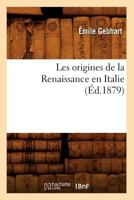 Les Origines de La Renaissance En Italie (A0/00d.1879) 2012578780 Book Cover