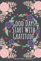 Good Days Start With Gratitude: A 52 Week Guide To Cultivate An Attitude Of Gratitude: Gratitude Journal: - 6x9 inch 120 Pages 1709976640 Book Cover
