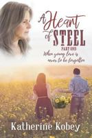 A Heart of Steel : …when young love is never to be forgotten 1523869372 Book Cover
