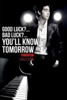 Good Luck?...Bad Luck?...You'll Know Tomorrow: Tomorrow 1522825223 Book Cover