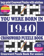 You Were Born in 1940: Crossword Puzzle Book: Crossword Games for Puzzle Fans & Exciting Crossword Puzzle Book for Adults With Solution B093RP212S Book Cover