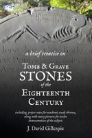 A Brief Treatise on Tomb and Grave Stones of the Eighteenth Century 1481849824 Book Cover