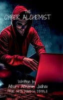 The Cyber Alchemist: Unlocking the Secrets of Hacking for Beginners B0F4XBXHS6 Book Cover