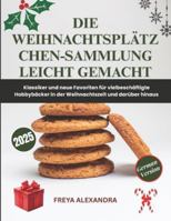 Die Weihnachtsplätzchen-Sammlung leicht gemacht: Klassiker und neue Favoriten für vielbeschäftigte Hobbybäcker in der Weihnachtszeit und darüber hinaus B0G3VGNLSH Book Cover