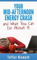 Your Mid-Afternoon Energy Crash and What You Can Do About It 1499328303 Book Cover