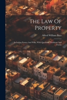 The Law Of Property: Including Estates And Wills, With Questions, Problems And Forms 1021862452 Book Cover