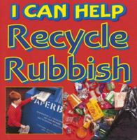 Recycle Our Rubbish (I Can Help) 0749631961 Book Cover