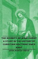 The Divinity of Jesus Christ - A Study in the History of Christian Doctrine Since Kant 1406789038 Book Cover